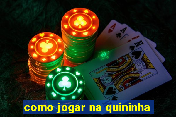 como jogar na quininha